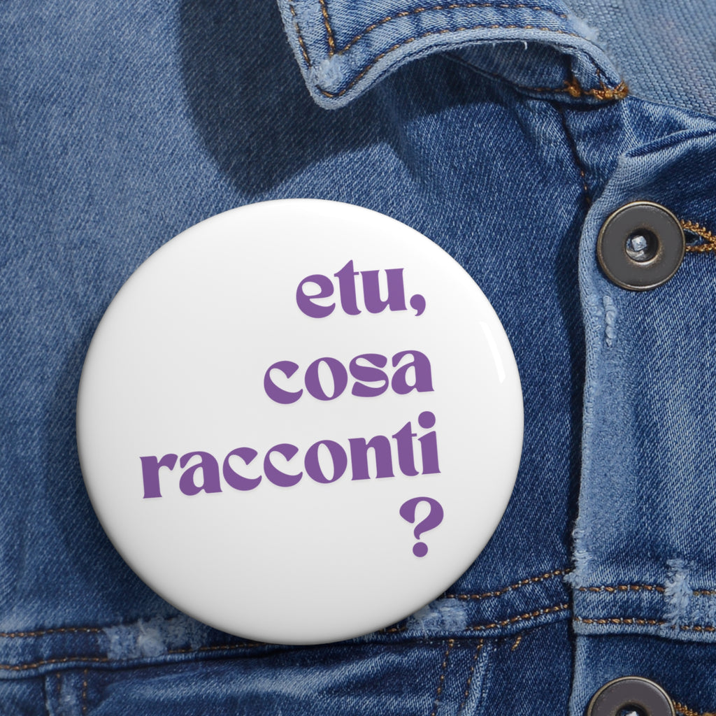 Circle Pin Button 'etu, cosa racconti?'